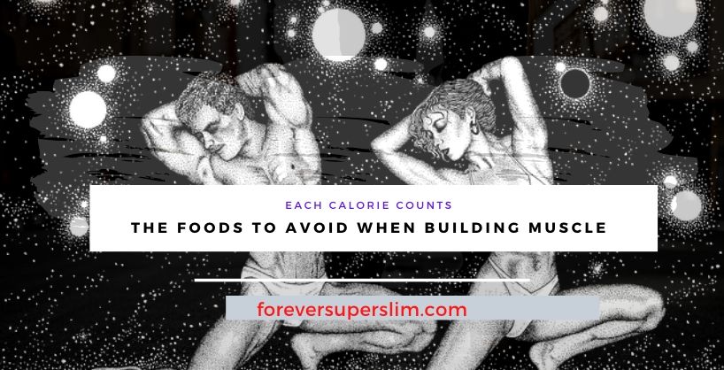 the foods to avoid when building muscle