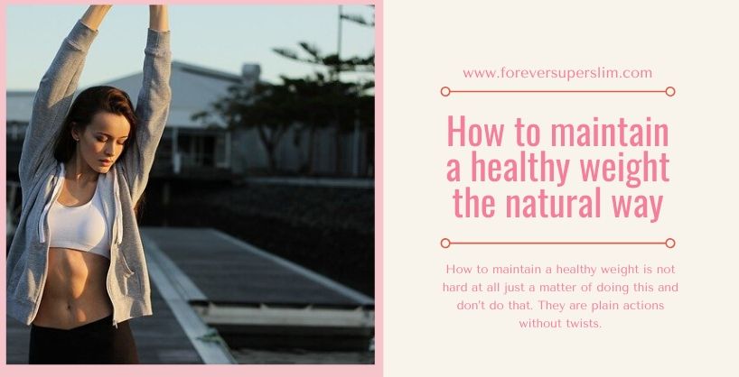 How to maintain a healthy weight the natural way