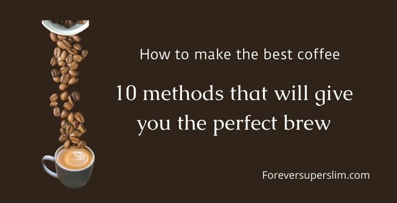 How to make the best coffee; 10 methods