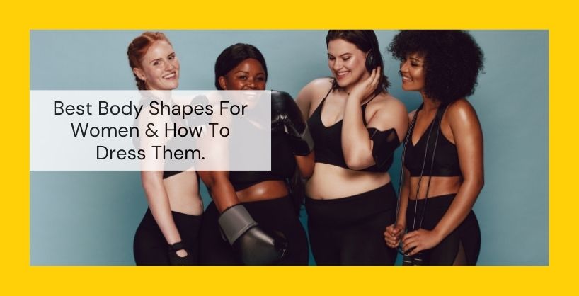 8 Different body shapes for women and how to dress them